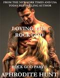 Loving the Rock God by Aphrodite Hunt