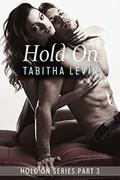 Hold On - Part Three (The Hold On #3) by Tabitha Levin