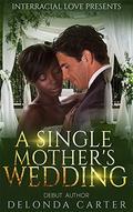 A Single Mother's Wedding by Delonda Carter