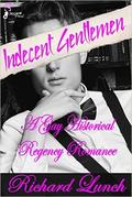 Indecent Gentlemen: A Gay Historical Regency Romance by Richard Lunch