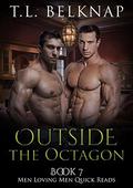 Outside the Octagon (Men Loving Men Quick Reads #7) by T.L. Belknap