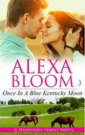 Once In A Blue Kentucky Moon (The Harrisons #1) by Alexa Bloom