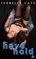 To Have and Hold (The Club) by Isobelle Cate