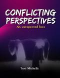 Conflicting Perspectives: An Unexpected Love by Toni Michelle