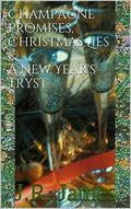 Champagne Promises, Christmas Lies & A New Year's Tryst by J.R. James