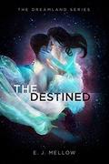 The Destined (Dreamland #3) by E.J. Mellow