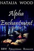 Alpha Enchantment: Part One by Natalia Wood