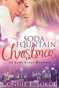 Soda Fountain Christmas: An Echo Ridge Romance by Connie E. Sokol