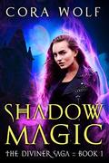 Shadow Magic (The Diviner Saga :: #1) by Cora Wolf
