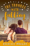 The Trouble with Falling by Rochelle Morgan