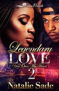 Legendary Love 2: You Own My Heart by Natalie Sadè