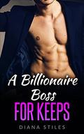 Romance: A Billionaire Boss For Keeps by Diana Stiles