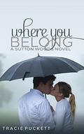 Where You Belong (Sutton Woods #2) by Tracie Puckett