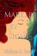 Marked By Sight by Melissa A. Smith