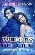 Worlds Collide (Alpha Alien Abduction Tale #2) by J.L. Hendricks