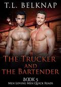 The Trucker and the Bartender (Men Loving Men Quick Reads #5) by T.L. Belknap