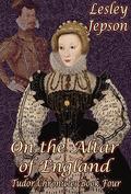 On the Altar of England (Tudor Chronicles #4) by Lesley Jepson