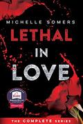 Lethal in Love: The Complete Book by Michelle Somers