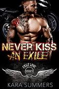 Never Kiss an Exile: Exile Love Biker MC Series Book 1 by Kara Summers