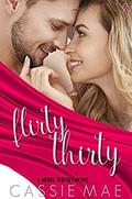 Flirty Thirty by Cassie Mae