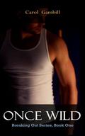 Once Wild (Breaking Out #1) by Carol Gambill