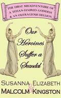 Our Heroines Suffer a Scandal (The Misadventures of a Titian-Haired Goddess and an Outrageous Hellion #1) by Elizabeth Kingston