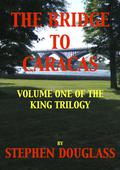 The Bridge To Caracas (The King Trilogy #1) by Stephen Douglass