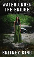 Water Under The Bridge: A Novel by Britney King