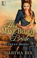 His Make-Believe Bride (Texas Brides #1) by Martha Hix