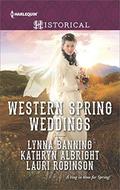 Western Spring Weddings: The City Girl and the Rancher\His Springtime Bride\When a Cowboy Says I Do  (Harlequin Historical) by Kathryn Albright