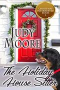 The Holiday House Sitter (Christmas Interrupted #2) by Judy Moore