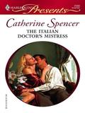 The Italian Doctor's Mistress  (Harlequin Presents) by Catherine Spencer