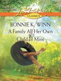 A Family All Her Own and Child of Mine: A Family All Her Own\Child of Mine  (Love Inspired Classics) by Bonnie K. Winn