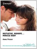 Mistletoe, Midwife...Miracle Baby by Anne Fraser