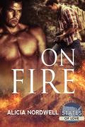 On Fire (States of Love) by Alicia Nordwell
