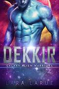 Dekkir (Galaxy Alien Warriors #1) by Lara Larue