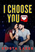 I Choose You: A Secret Billionaire Romance by Krista Lakes