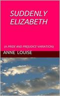 Suddenly Elizabeth: A Pride and Prejudice Variation by Anne Louise