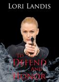 To Defend and Honor  (Book 1: SIG Series) by Lori Landis