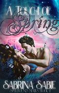 A Touch of Spring: Spellbound Series Book 1 (The Spellbound #1) by Sabrina Sable