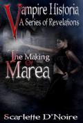 The Making of Marea  (Vampire Historia, a Series of Revelations ) by Scarlette D'Noire