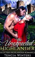The Unexpected Highlander: Historical Scottish Highlander Time Travel Romance by Tencia Winters