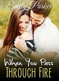 When You Pass Through Fire: An Inspirational Christian Romance by Emily Parker