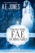From This Fae Forward (Paranormal Wedding Planners #2) by A.E. Jones
