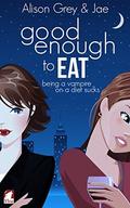 Good Enough to Eat (The Vampire Diet Series #1) by Alison Grey