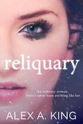 Reliquary (The Reliquary #1) by Alex A. King
