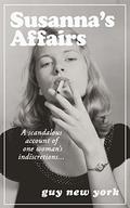 Susanna's Affairs: A Scandalous Account of One Woman's Indiscretions by Guy New York