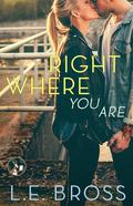 Right Where You Are (Second Chances #1) by L.E. Bross