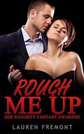 Rough Me Up: Her Naughty Fantasy Awakens by Lauren Fremont