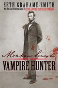 Abraham Lincoln: Vampire Hunter (Abraham Lincoln: Vampire Hunter #1) by Seth Grahame-Smith